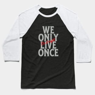 We Only Live Once Do It Right Quote Motivational Inspirational Baseball T-Shirt